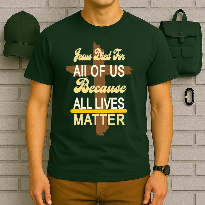 Jesus Died For All Of Us Because All Lives Matter T-Shirt