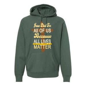 Jesus Died For All Of Us Because All Lives Matter Premium Hoodie