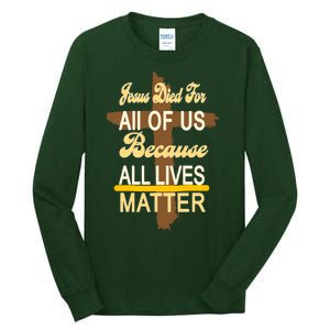 Jesus Died For All Of Us Because All Lives Matter Tall Long Sleeve T-Shirt