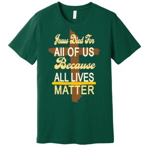 Jesus Died For All Of Us Because All Lives Matter Premium T-Shirt