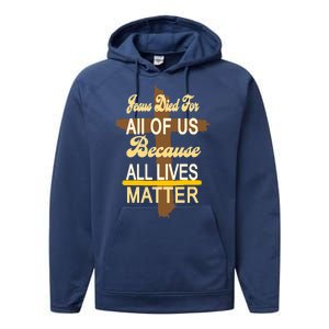 Jesus Died For All Of Us Because All Lives Matter Performance Fleece Hoodie