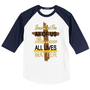 Jesus Died For All Of Us Because All Lives Matter Baseball Sleeve Shirt