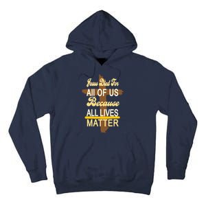 Jesus Died For All Of Us Because All Lives Matter Tall Hoodie