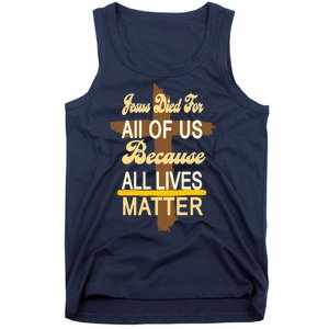 Jesus Died For All Of Us Because All Lives Matter Tank Top