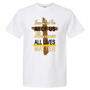 Jesus Died For All Of Us Because All Lives Matter Garment-Dyed Heavyweight T-Shirt