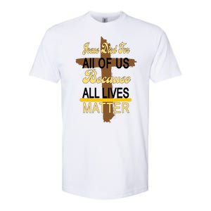 Jesus Died For All Of Us Because All Lives Matter Softstyle CVC T-Shirt