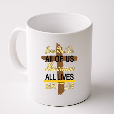 Jesus Died For All Of Us Because All Lives Matter Coffee Mug