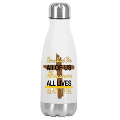 Jesus Died For All Of Us Because All Lives Matter Stainless Steel Insulated Water Bottle