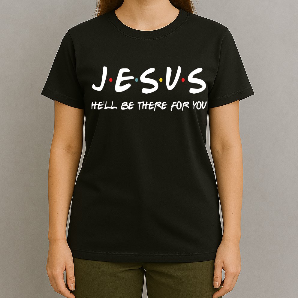 Jesus He'll Be There For You T-Shirt
