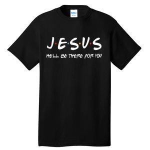 Jesus He'll Be There For You Tall T-Shirt