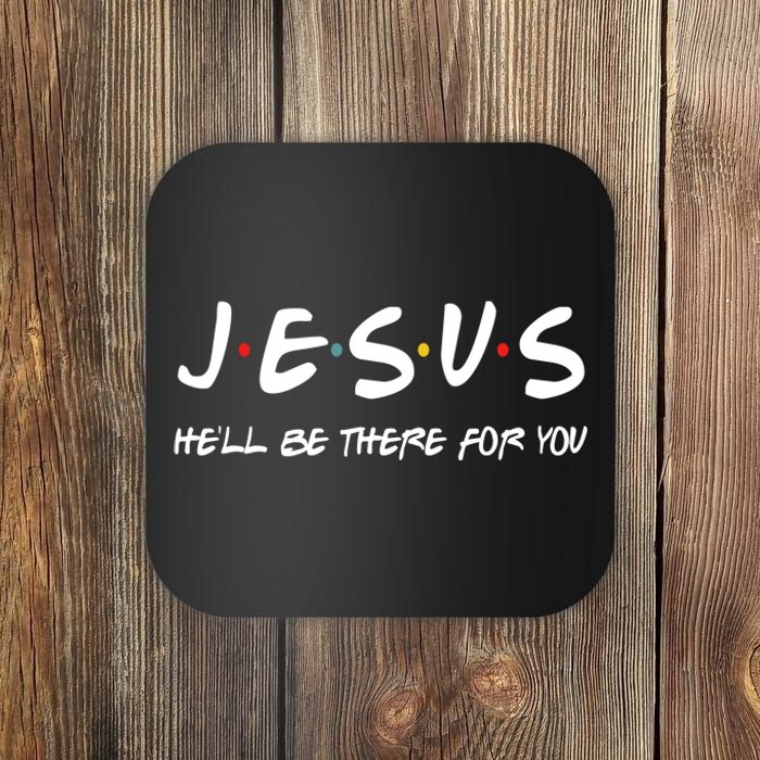 Jesus He'll Be There For You Coaster