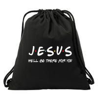 Jesus He'll Be There For You Drawstring Bag