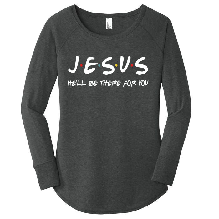 Jesus He'll Be There For You Women's Perfect Tri Tunic Long Sleeve Shirt