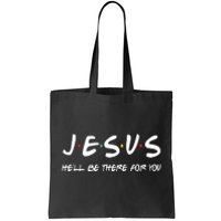 Jesus He'll Be There For You Tote Bag