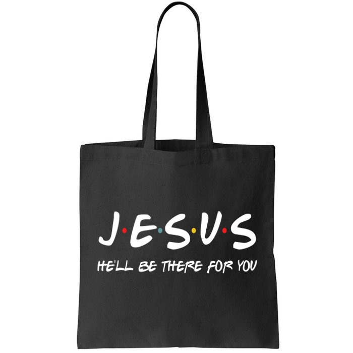 Jesus He'll Be There For You Tote Bag