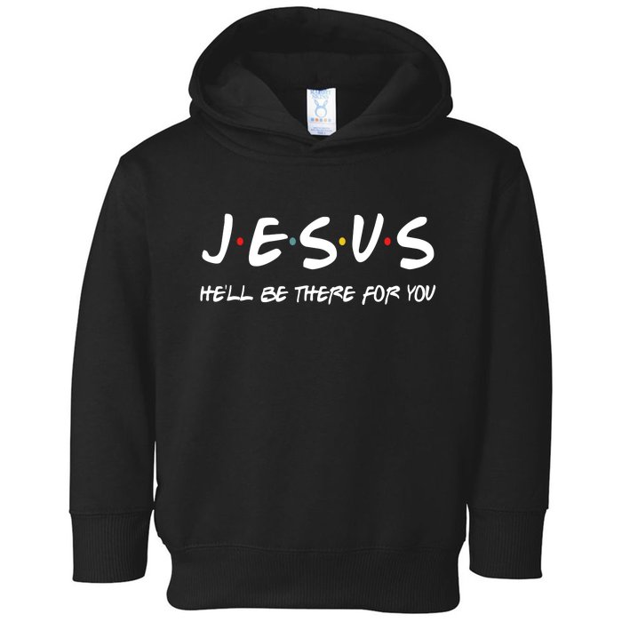 Jesus He'll Be There For You Toddler Hoodie