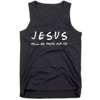 Jesus He'll Be There For You Tank Top