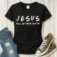 Jesus He'll Be There For You Womens T-Shirt