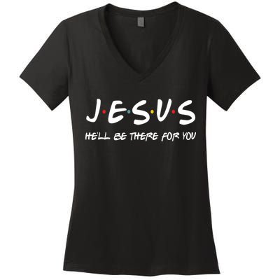 Jesus He'll Be There For You Women's V-Neck T-Shirt