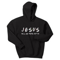 Jesus He'll Be There For You Kids Hoodie