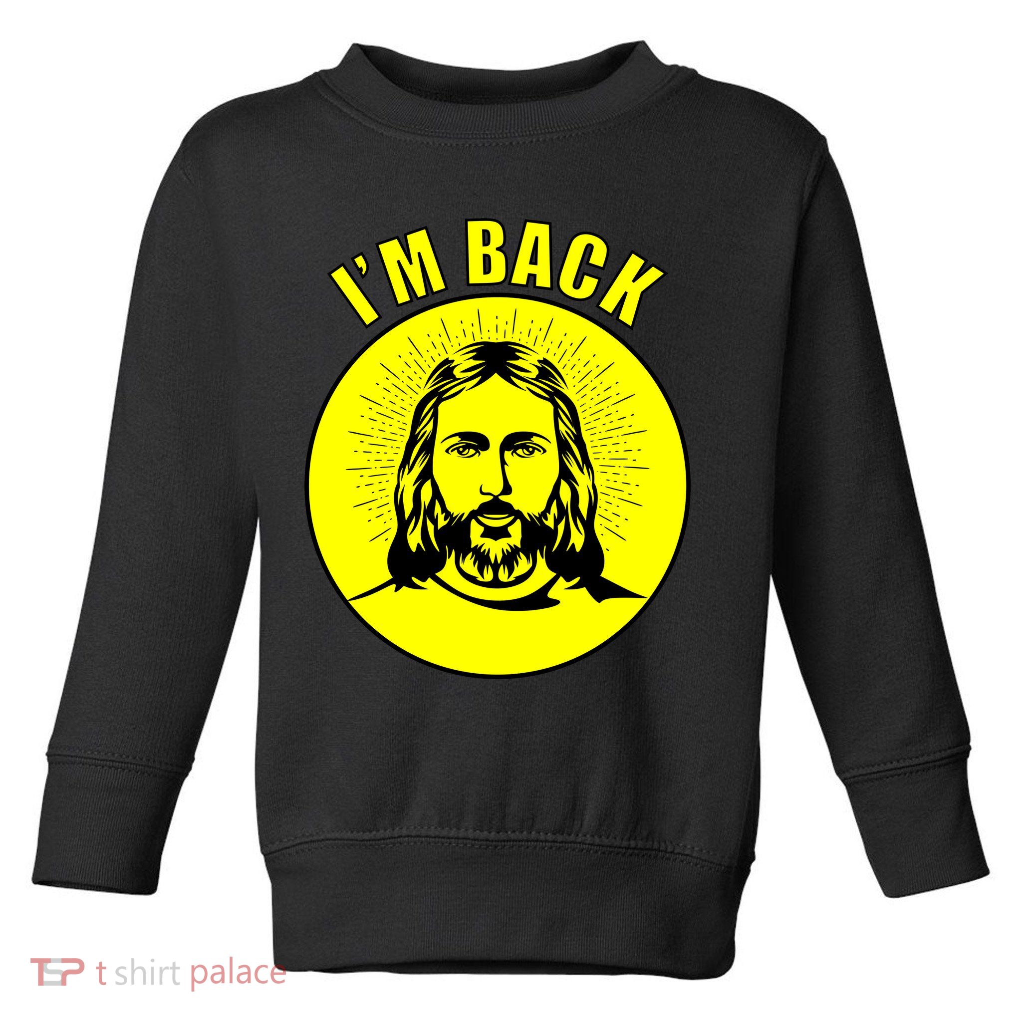 Jesus I'm Back Risen Easter Toddler Sweatshirt
