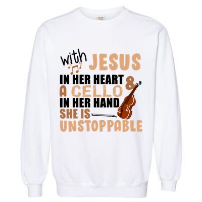Jesus In Her Heart Cello In Her Hand Garment-Dyed Sweatshirt