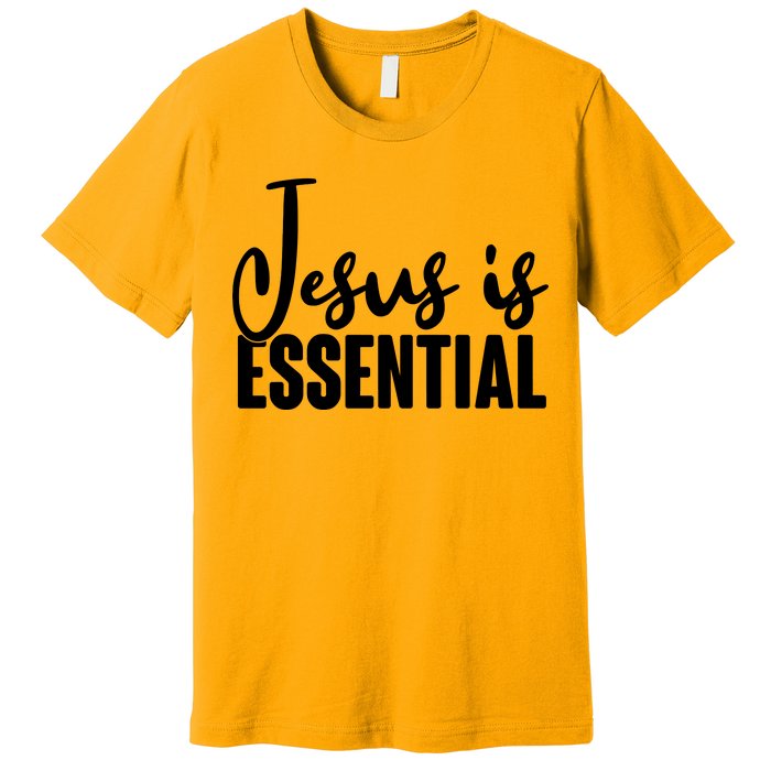 Jesus Is Essential Premium T-Shirt