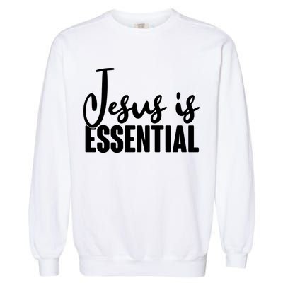 Jesus Is Essential Garment-Dyed Sweatshirt