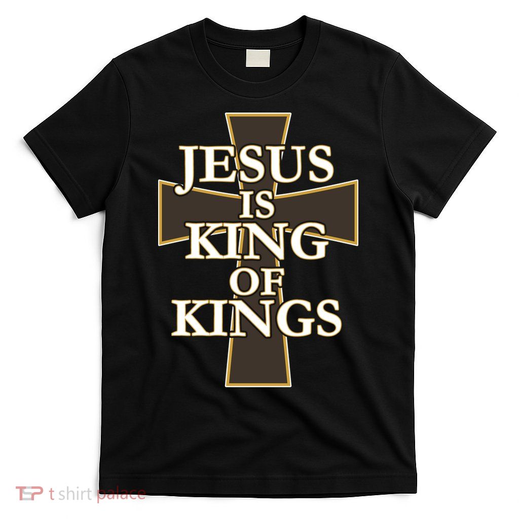 Jesus Is King of Kings Cross Religious T-Shirt