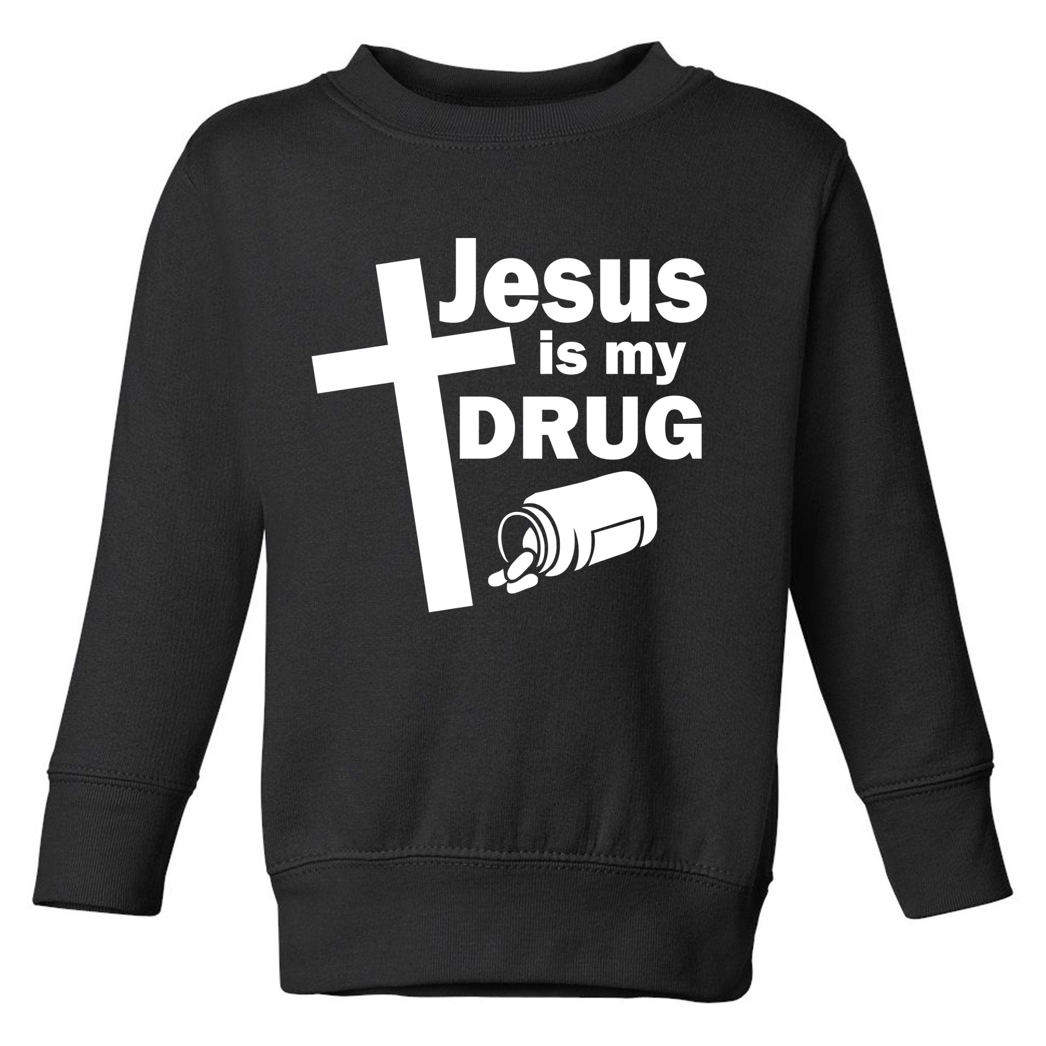 Jesus Is My Drug Toddler Sweatshirt
