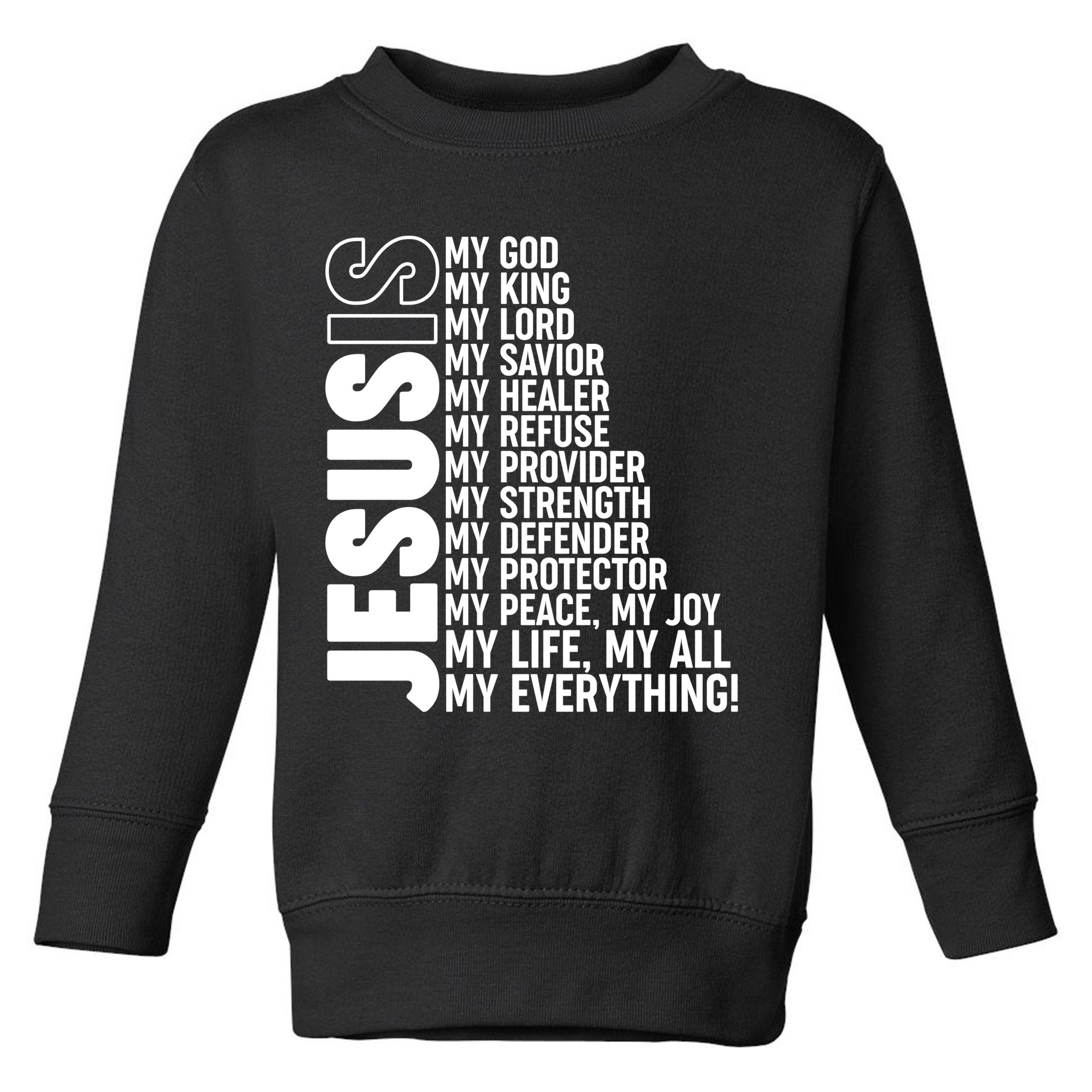 Jesus Is My Life My All My Everything Toddler Sweatshirt