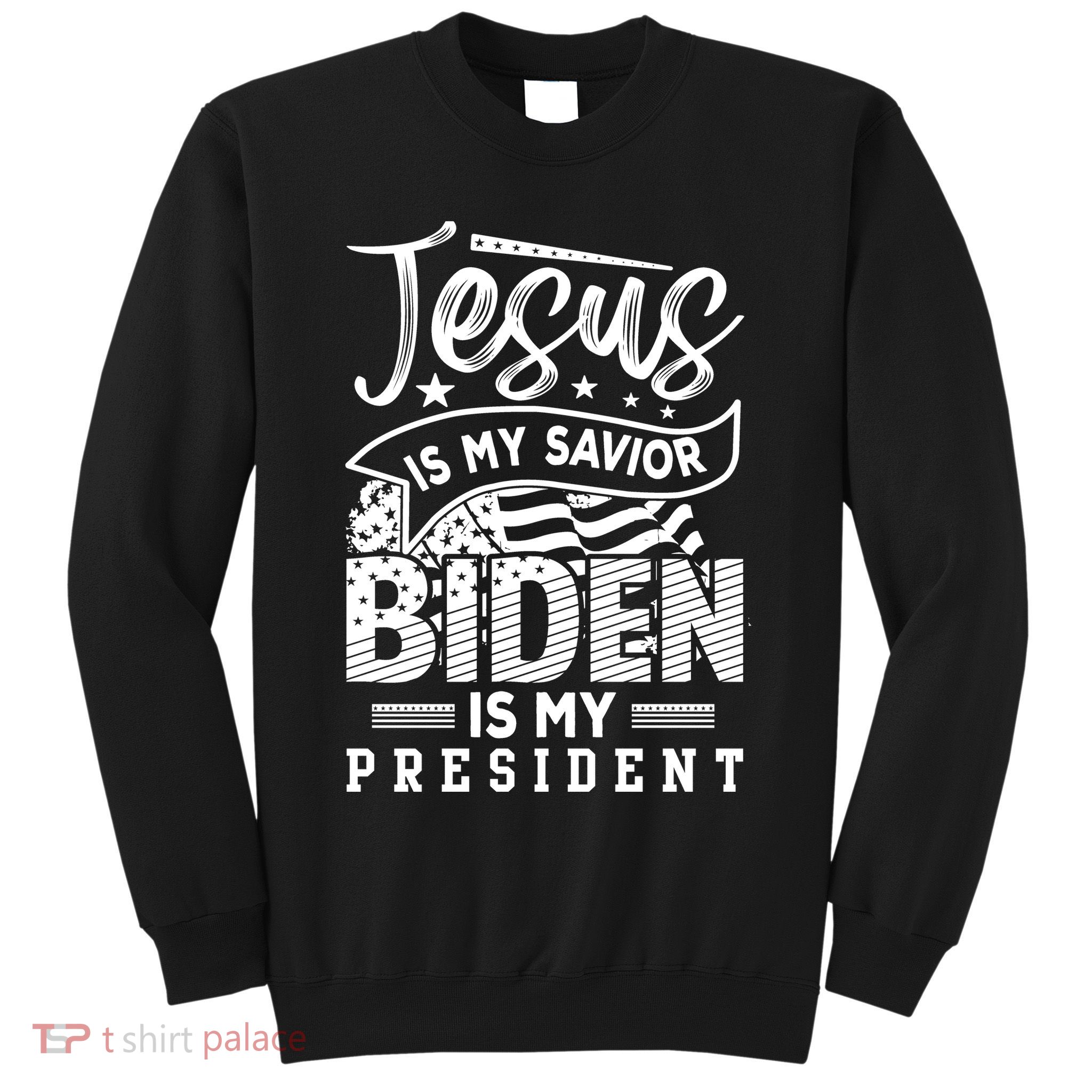Jesus Is My Savior Biden Is My President Sweatshirt