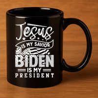 Jesus Is My Savior Biden Is My President 11oz C Handle Ceramic Mug