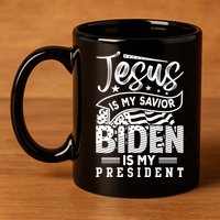 Jesus Is My Savior Biden Is My President 11oz C Handle Ceramic Mug
