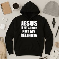 Jesus Is My Savior Not My Religion Hoodie