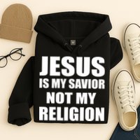 Jesus Is My Savior Not My Religion Hoodie