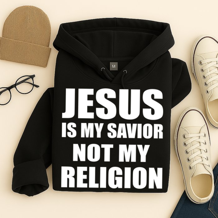Jesus Is My Savior Not My Religion Hoodie