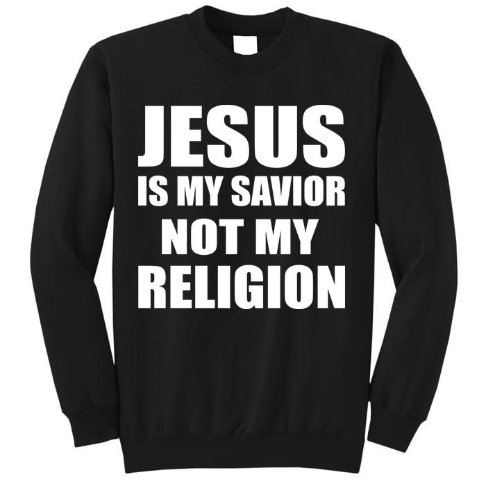 Jesus Is My Savior Not My Religion Sweatshirt