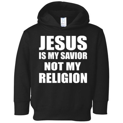 Jesus Is My Savior Not My Religion Toddler Hoodie