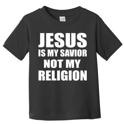 Jesus Is My Savior Not My Religion Toddler T-Shirt
