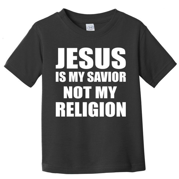 Jesus Is My Savior Not My Religion Toddler T-Shirt