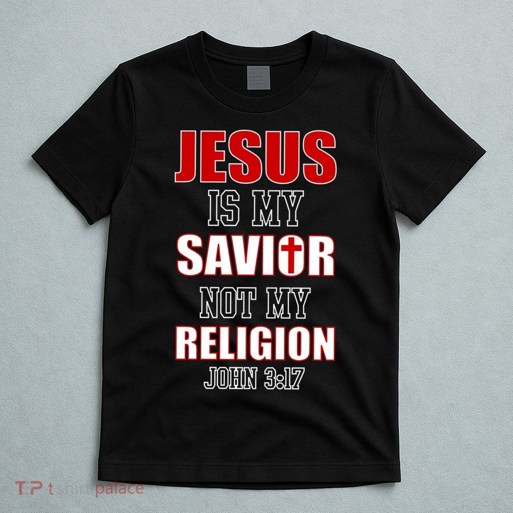Jesus Is My Savior Not Religion T-Shirt