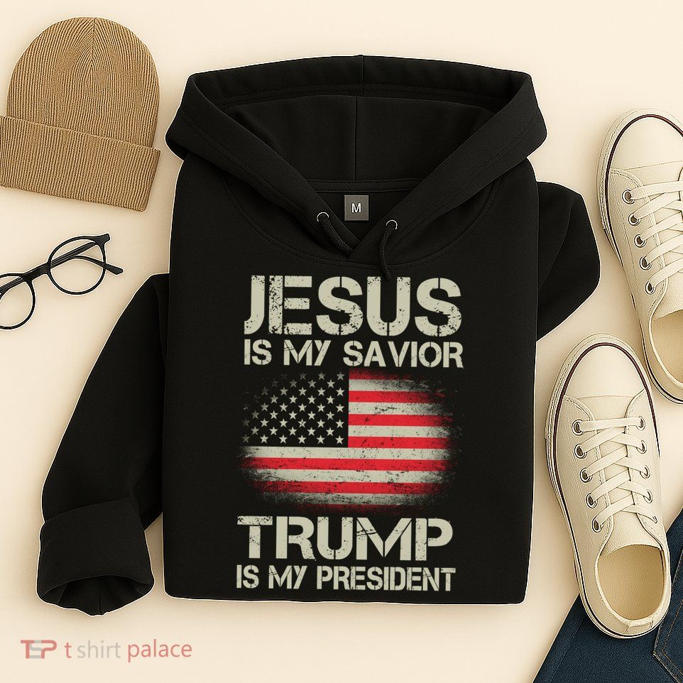 Jesus Is My Savior Trump Is My President Hoodie