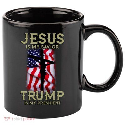Jesus Is My Savior Trump Is My President American Cross 11oz C Handle Ceramic Mug