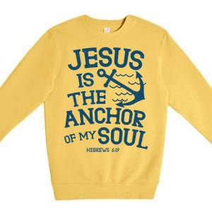 Jesus Is The Anchor Of My Soul Hebrews 6:19 Premium Crewneck Sweatshirt