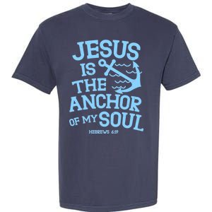 Jesus Is The Anchor Of My Soul Hebrews 6:19 Garment-Dyed Heavyweight T-Shirt