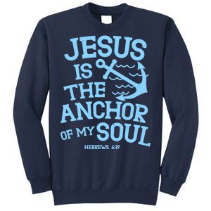 Jesus Is The Anchor Of My Soul Hebrews 6:19 Sweatshirt