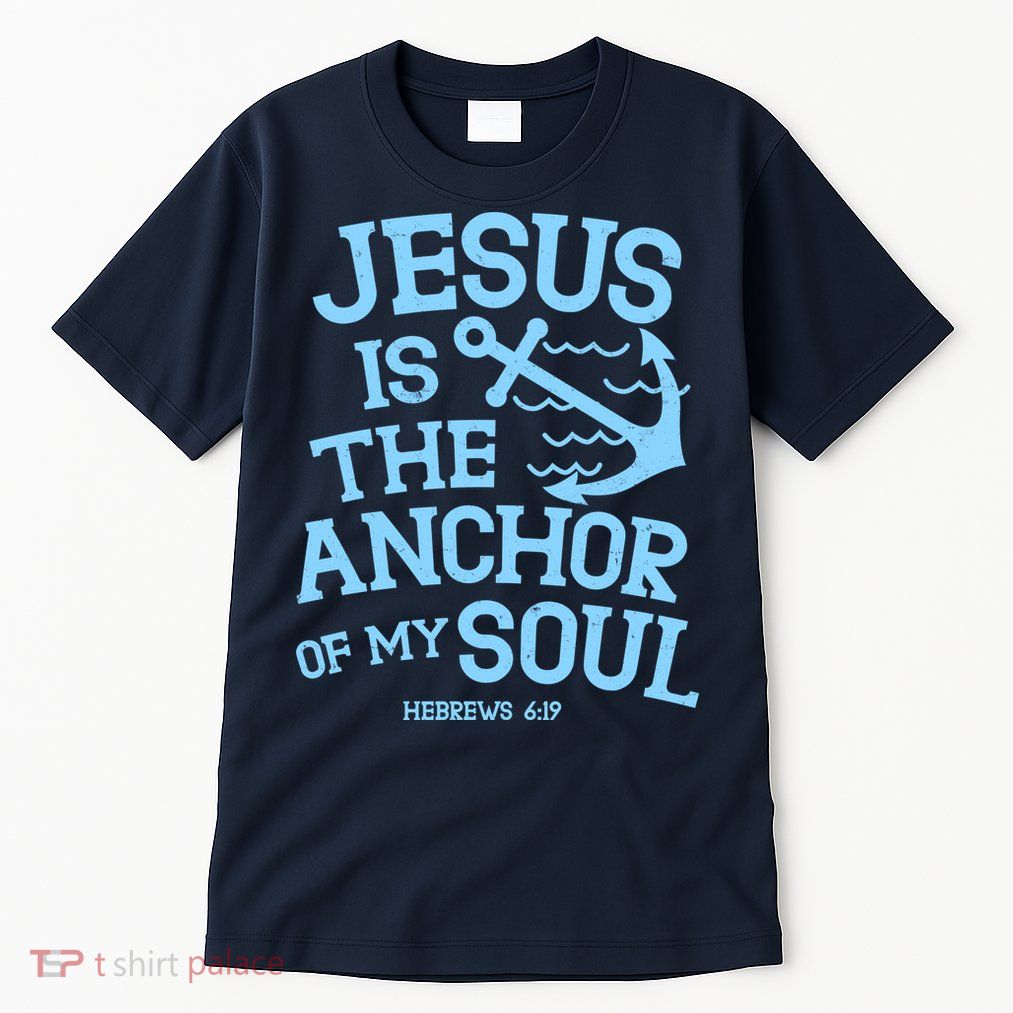 Jesus Is The Anchor Of My Soul Hebrews 6:19 Tall T-Shirt