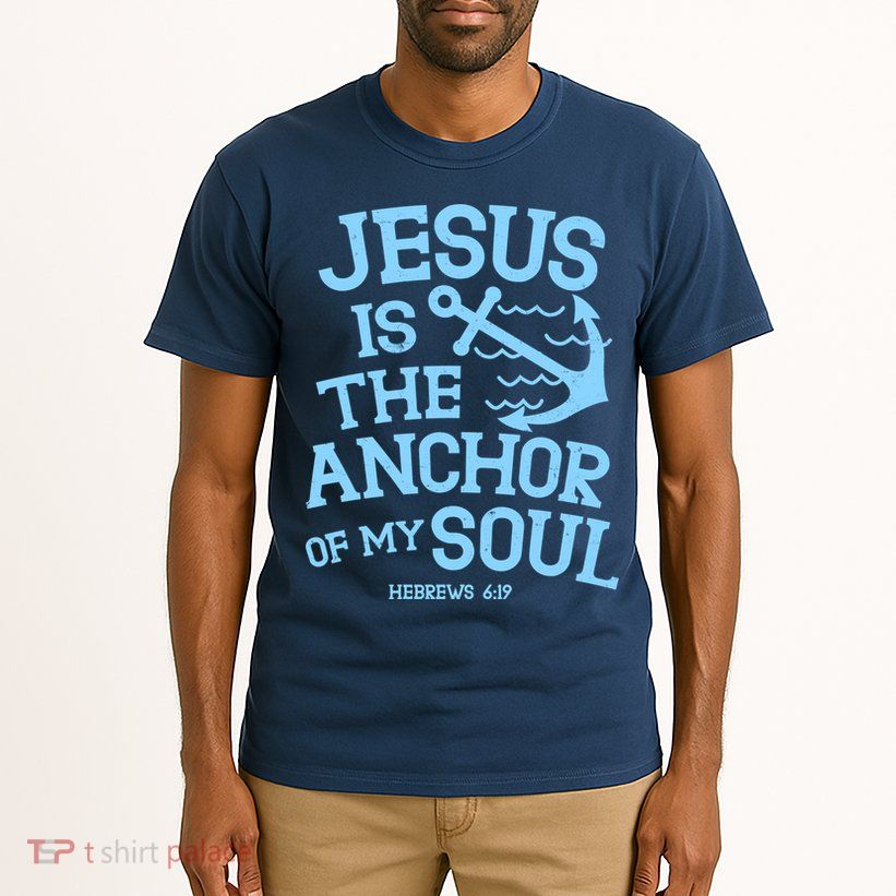 Jesus Is The Anchor Of My Soul Hebrews 6:19 Tall T-Shirt