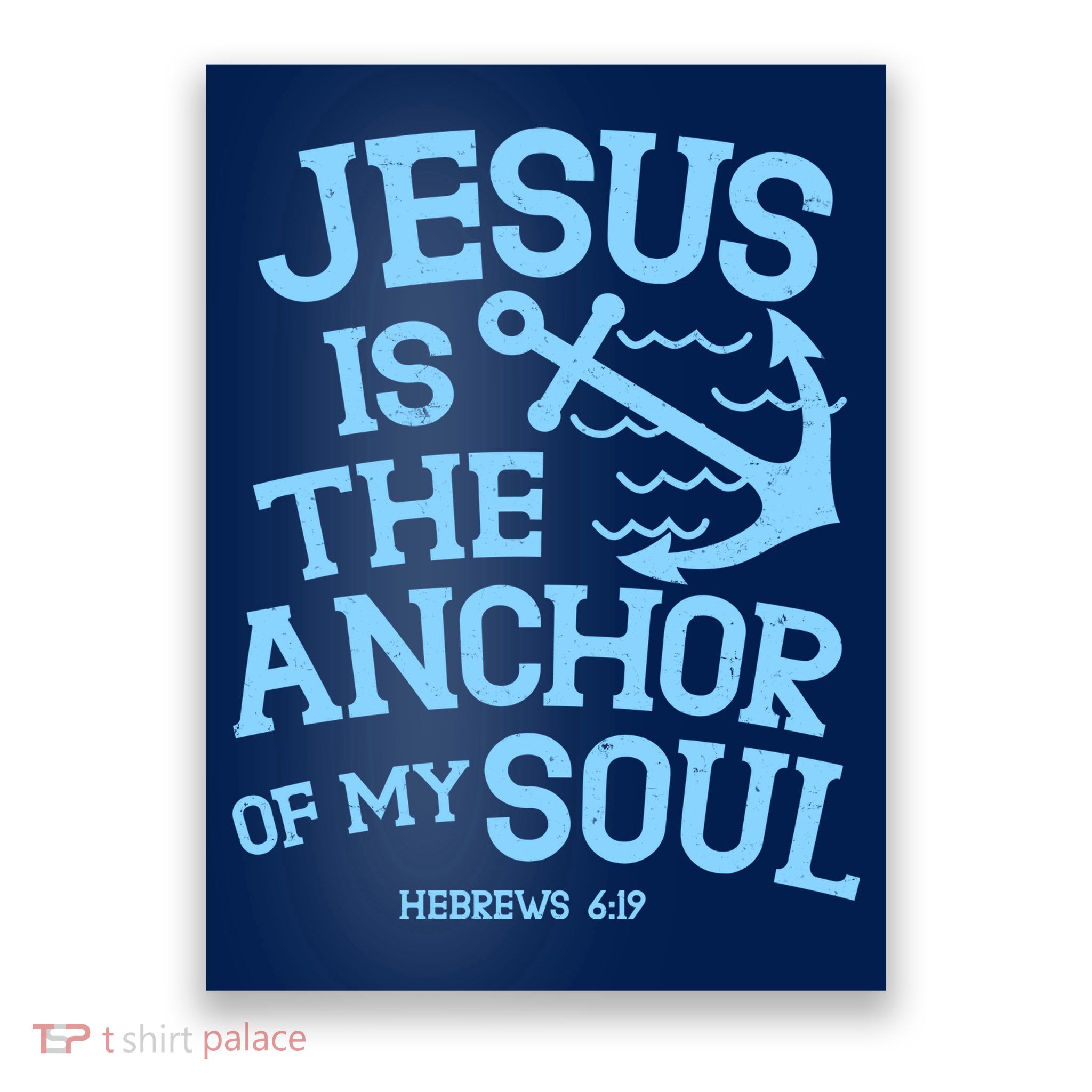 Jesus Is The Anchor Of My Soul Hebrews 6:19 Poster